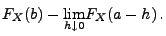 $\displaystyle F_X(b)-\underset{h\downarrow 0}{\lim}F_X(a-h)\,.$