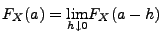 $ F_X(a)=\underset{h\downarrow
0}{\lim}F_X(a-h)$