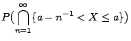 $\displaystyle P\bigl(\bigcap\limits_{n=1}^\infty\{a-n^{-1}<X\le
a\}\bigr)$