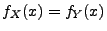 $\displaystyle f_X(x)=f_Y(x)$