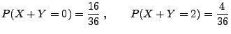 $\displaystyle P(X+Y=0)=\frac{16}{36}\;,\qquad P(X+Y=2)=\frac{4}{36}
$