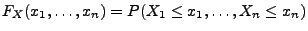 $\displaystyle F_X(x_1,\ldots,x_n)=P(X_1\leq x_1,\ldots,X_n\leq x_n)$
