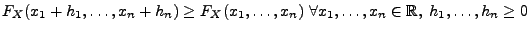 $ F_X(x_1+h_1,\ldots,x_n+h_n)\geq F_X(x_1,\ldots,x_n)\;
\forall x_1,\ldots,x_n\in\mathbb{R},\;
h_1,\ldots,h_n\geq 0$