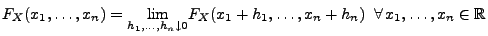 $ F_X(x_1,\ldots,x_n)=
\underset{h_1,\ldots,h_n\downarrow 0}{\lim
}F_X(x_1+h_1,\ldots,x_n+h_n)\;\; \forall\,
x_1,\ldots,x_n\in\mathbb{R}$