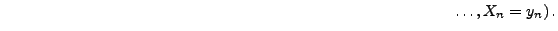 $\displaystyle \hspace{10cm}\ldots,X_n=y_n)\,.$