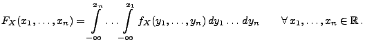 $\displaystyle F_X(x_1,\ldots,x_n)=\int\limits^{x_n}_{-\infty}\ldots \int\limits...
...ldots,y_n)\, dy_{1}\ldots\, dy_n\qquad \forall\, x_1,\ldots,x_n\in\mathbb{R}\,.$