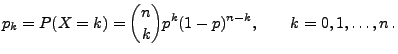 $\displaystyle p_{k}=P(X=k)={n\choose k}p^{k}(1-p)^{n-k},\qquad
k=0,1,\ldots,n\,.
$