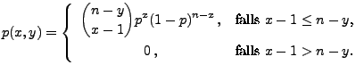 $\displaystyle p(x,y)=\left\{\begin{array}{cc}
\displaystyle
{n-y\choose x-1}p^x...
...box{falls
$x-1\le n-y$,}\\
0\,, & \mbox{falls $x-1>n-y$.}
\end{array}\right.
$