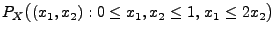 $\displaystyle P_X\bigl((x_1,x_2): 0\le x_1,x_2\le 1,\, x_1\le 2
x_2\bigr)$