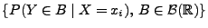 $ \{P(Y\in B\mid X=x_i),\, B\in\mathcal{B}(\mathbb{R})\}$