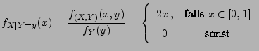 $\displaystyle f_{X\mid Y=y}(x)=\frac{f_{(X,Y)}(x,y)}{f_Y(y)}=
\left\{\begin{array}{cc}
2x\,,&\mbox{falls $x\in[0,1]$}\\
0&\mbox{sonst}
\end{array}\right.
$