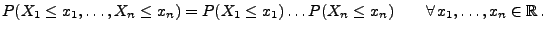 $\displaystyle P(X_1\leq x_1,\ldots,X_n\leq x_n)= P(X_1\leq x_1)\ldots P(X_n\leq x_n)\qquad \forall\, x_1,\ldots,x_n\in\mathbb{R}\,.$
