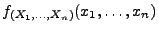 $ f_{(X_1,\ldots,X_n)}(x_1,\ldots,x_n)$