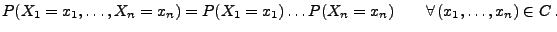 $\displaystyle P(X_1=x_1,\ldots,X_n=x_n)= P(X_1=x_1)\ldots P(X_n=x_n)\qquad \forall\, (x_1,\ldots,x_n)\in C\,.$