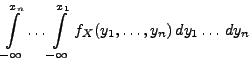 $\displaystyle \int\limits^{x_n}_{-\infty}\ldots
\int\limits _{-\infty}^{x_1}f_X(y_1,\ldots,y_n)\,
dy_{1}\ldots\, dy_n$