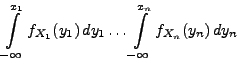 $\displaystyle \int\limits _{-\infty}^{x_1}f_{X_1}(y_1)\, dy_1 \ldots
\int\limits _{-\infty}^{x_n}f_{X_n}(y_n)\, dy_n$