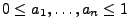 $ 0\le a_1,\ldots,a_n\le 1$
