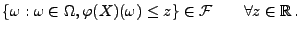 $\displaystyle \{\omega :\omega\in\Omega ,\varphi(X)(\omega )\leq z\}\in\mathcal{F} \qquad\forall z\in \mathbb{R}\,.$