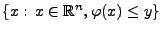 $ \{x:\, x\in\mathbb{R}^n,
\varphi(x)\leq y\}$