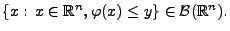 $ \{x:\, x\in\mathbb{R}^n, \varphi(x)\leq
y\}\in\mathcal{B}(\mathbb{R}^n).$