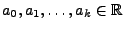 $ a_0,a_1,\ldots,a_k\in\mathbb{R}$