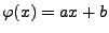 $ \varphi(x)=ax+b$