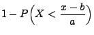 $\displaystyle 1- P\Bigl(X<\frac{x-b}{a}\Bigr)$