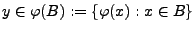 $ y\in\varphi(B):=\{\varphi(x):x\in B\}$