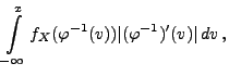 $\displaystyle \int\limits_{-\infty}^x
f_X(\varphi^{-1}(v))\vert(\varphi^{-1})^\prime(v)\vert\, dv\,,$