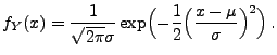 $\displaystyle f_Y(x)=\frac{1}{\sqrt{2\pi}\sigma} \exp \Bigl( -\frac{1}{2}\Bigl(\frac{x-\mu}{\sigma }\Bigr)^{2}\Bigr)\,.$