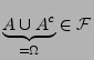 $ \underbrace{A\cup A^{c}}_{=\Omega }\in\mathcal{F}$