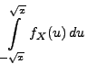 $\displaystyle \int\limits_{-\sqrt{x}}^{\sqrt{x}} f_X(u)\, du$