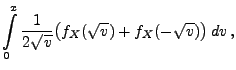 $\displaystyle \int\limits_0^x \frac{1}{2\sqrt{v}} \bigl( f_X(\sqrt{v})
+ f_X(-\sqrt{v})\bigr)\, dv\,,$