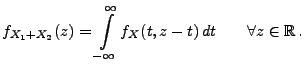 $\displaystyle f_{X_1+X_2}(z)=\int\limits ^{\infty}_{-\infty}f_X(t,z-t)\, dt\qquad\forall z\in\mathbb{R}\,.$