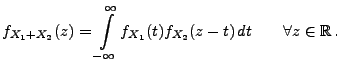 $\displaystyle f_{X_1+X_2}(z)=\int\limits ^{\infty }_{-\infty } f_{X_1}(t)f_{X_2}(z-t)\, dt\qquad\forall z\in\mathbb{R}\,.$