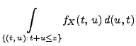 $\displaystyle \underset {\{(t,\, u):\, t+u\leq z\}}{\int}
f_X(t,\, u)\, d(u,t)$