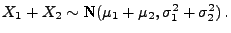 $\displaystyle \mbox{$X_1+X_2\sim$\ N$(\mu_1+\mu_2,\sigma_1^2+\sigma_2^2)\,.$}$