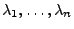$ \lambda_1,\ldots,\lambda_n$
