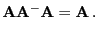 $\displaystyle {\mathbf{A}}{\mathbf{A}}^-{\mathbf{A}}={\mathbf{A}} .$
