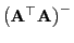 $ \bigl({\mathbf{A}}^\top{\mathbf{A}}\bigr)^-$