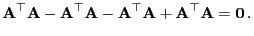 $\displaystyle {\mathbf{A}}^\top{\mathbf{A}}-{\mathbf{A}}^\top{\mathbf{A}}-{\mathbf{A}}^\top{\mathbf{A}}+{\mathbf{A}}^\top{\mathbf{A}}
={\bf0} .$