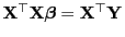$ {\mathbf{X}}^\top{\mathbf{X}}{\boldsymbol{\beta}}={\mathbf{X}}^\top{\mathbf{Y}}$
