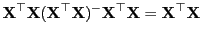 $\displaystyle {\mathbf{X}}^\top{\mathbf{X}}({\mathbf{X}}^\top{\mathbf{X}})^-{\mathbf{X}}^\top{\mathbf{X}}={\mathbf{X}}^\top{\mathbf{X}}$