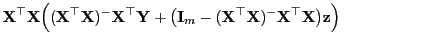 $\displaystyle {\mathbf{X}}^\top{\mathbf{X}}\Bigl(({\mathbf{X}}^\top{\mathbf{X}}...
...mathbf{X}})^-
{\mathbf{X}}^\top{\mathbf{X}}\bigr){\mathbf{z}}\Bigr)\hspace{2cm}$