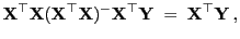 $\displaystyle {\mathbf{X}}^\top{\mathbf{X}}({\mathbf{X}}^\top{\mathbf{X}})^-{\mathbf{X}}^\top{\mathbf{Y}}\;=\;
{\mathbf{X}}^\top{\mathbf{Y}} ,$