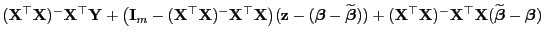 $\displaystyle ({\mathbf{X}}^\top{\mathbf{X}})^-{\mathbf{X}}^\top{\mathbf{Y}}+\b...
...athbf{X}}^\top{\mathbf{X}}(\widetilde{\boldsymbol{\beta}}-{\boldsymbol{\beta}})$