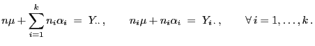 $\displaystyle n\mu+\sum\limits_{i=1}^k n_i\alpha_i \;=\; Y_{\cdot\cdot} ,\qquad
n_i\mu+n_i\alpha_i \;=\; Y_{i \cdot} ,\qquad\forall 
i=1,\ldots,k .
$