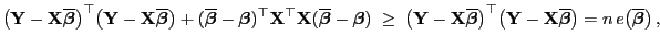 $\displaystyle \bigl({\mathbf{Y}}-{\mathbf{X}}\overline{\boldsymbol{\beta}}\bigr...
...ine{\boldsymbol{\beta}}\bigr)
=n e\bigl(\overline{\boldsymbol{\beta}}\bigr) ,$