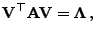 $\displaystyle {\mathbf{V}}^\top{\mathbf{A}}{\mathbf{V}}={\boldsymbol{\Lambda}} ,$
