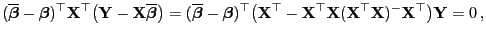 $\displaystyle (\overline{\boldsymbol{\beta}}-{\boldsymbol{\beta}})^\top
{\mathb...
...f{X}}({\mathbf{X}}^\top{\mathbf{X}})^-{\mathbf{X}}^\top\bigr){\mathbf{Y}}=0 ,
$